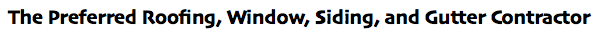 The Preferred Roofing, Window, Siding, and Gutter Contractor